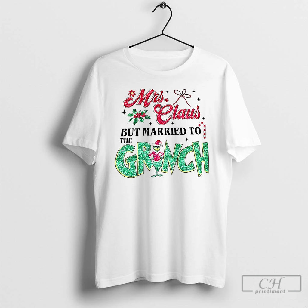 Classic Mrs Claus But Married Grinch T-Shirts, Hoodie, Sweatshirt