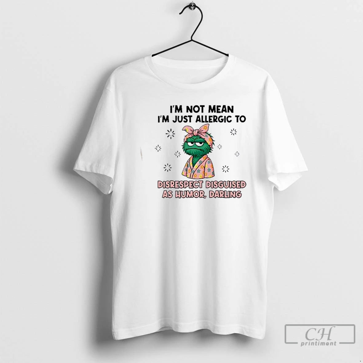 Classic Muppets Im Not Mean Im Just Allergic Disrespect Disguised As Humor Darling T-Shirts, Hoodie, Sweatshirt