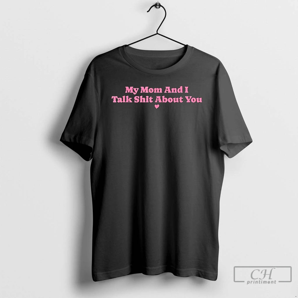 Classic My Mother And I Talk Shit About You Mom Matching T-Shirts, Hoodie, Sweatshirt | PopFlextees.com