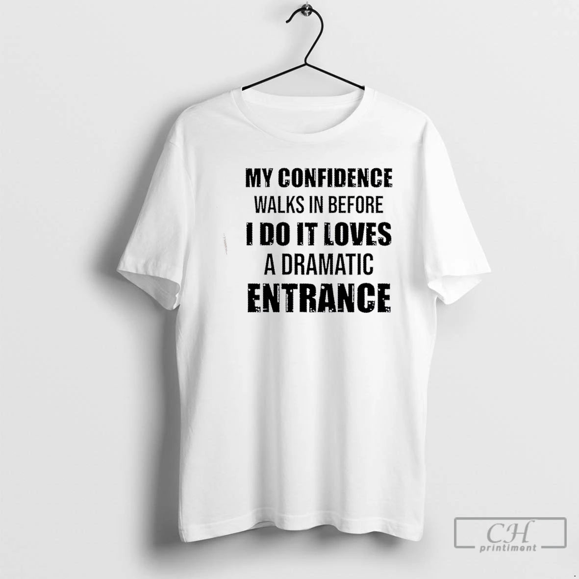 Classic My Confidence Walks In Before I Do It Loves A Dramatic Entrance Quote T-Shirts, Hoodie, Sweatshirt | PopFlextees.com