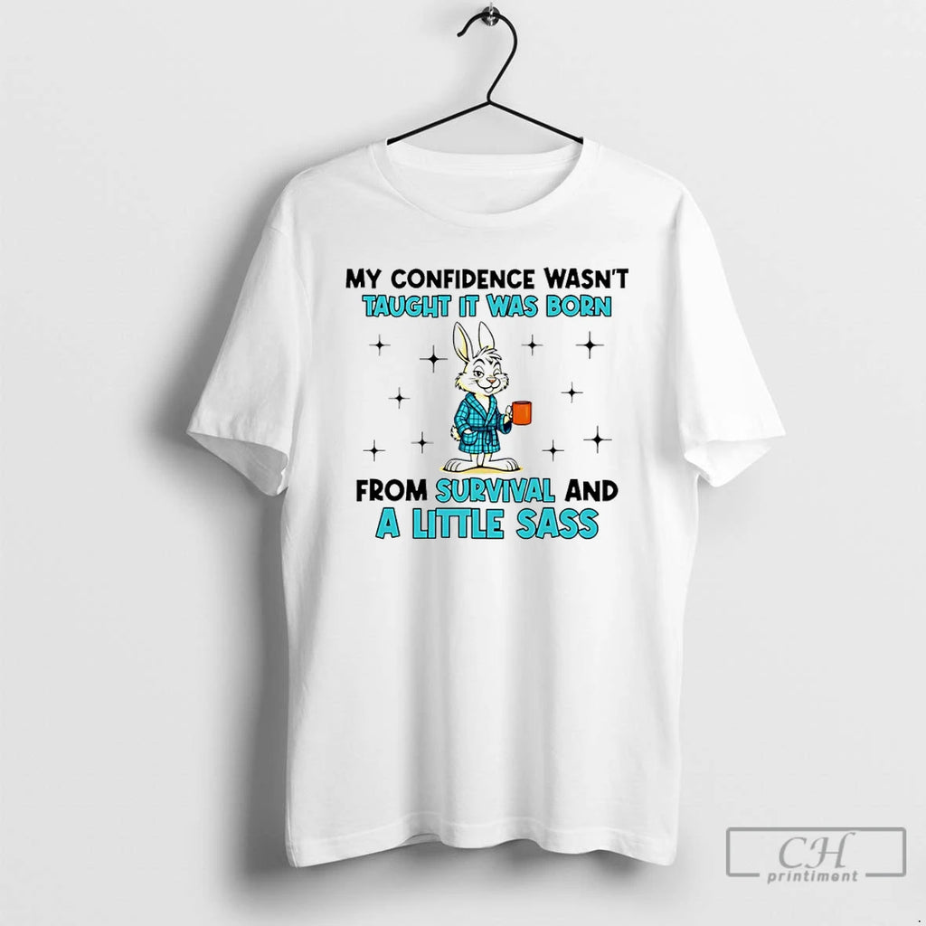 Classic My Confidence Wasnt Taught It Was Born From Survival And A Little Sass Bunny T-Shirts, Hoodie, Sweatshirt