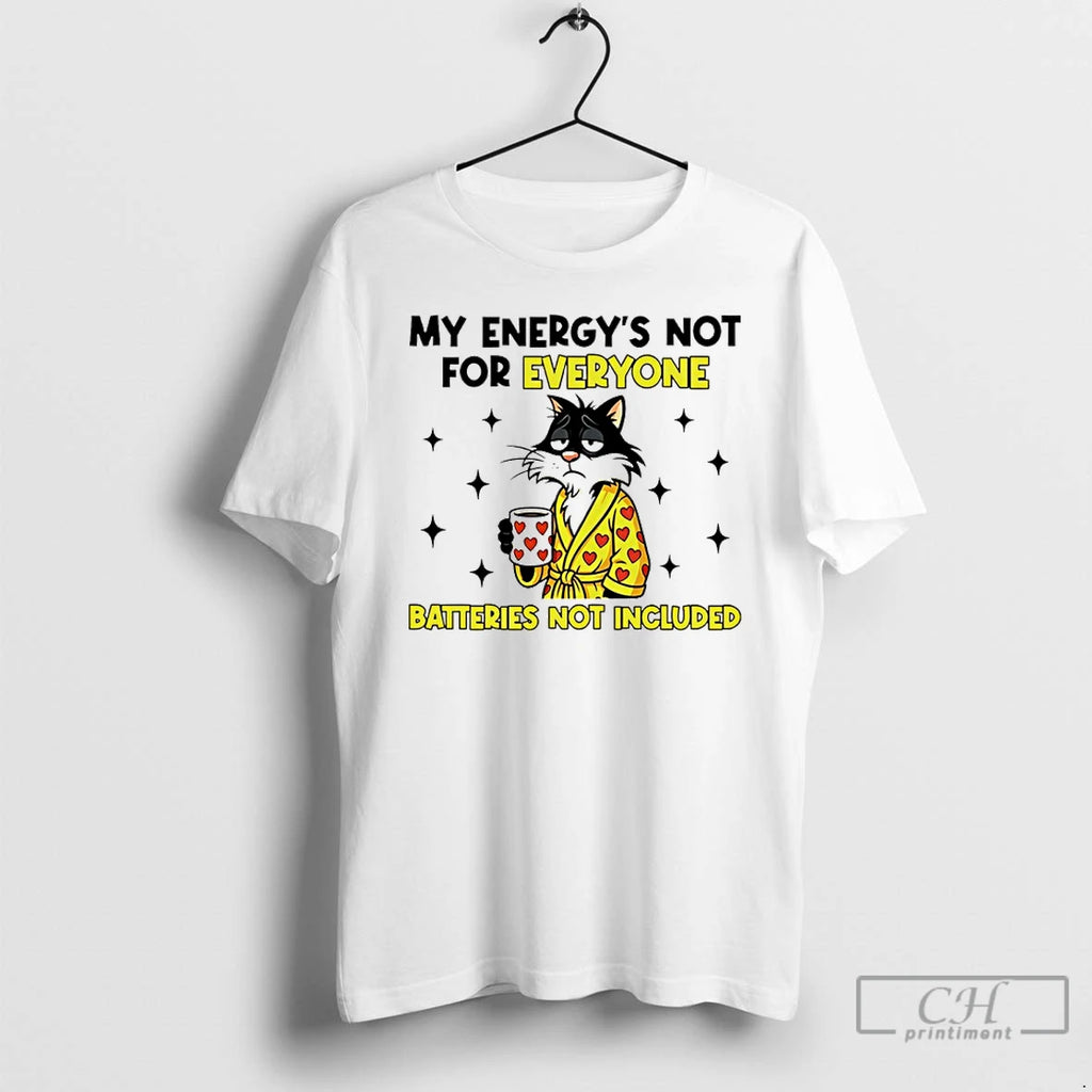 Classic My Energys Not For Everyone Batteries Not Included Cat T-Shirts, Hoodie, Sweatshirt | PopFlextees.com