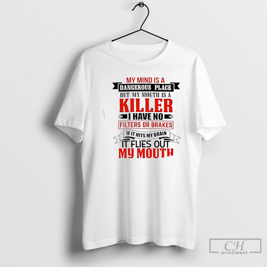 Classic My Mind Is A Dangerous Place But My Mouth Is A Killer I Have T-Shirts, Hoodie, Sweatshirt | PopFlextees.com