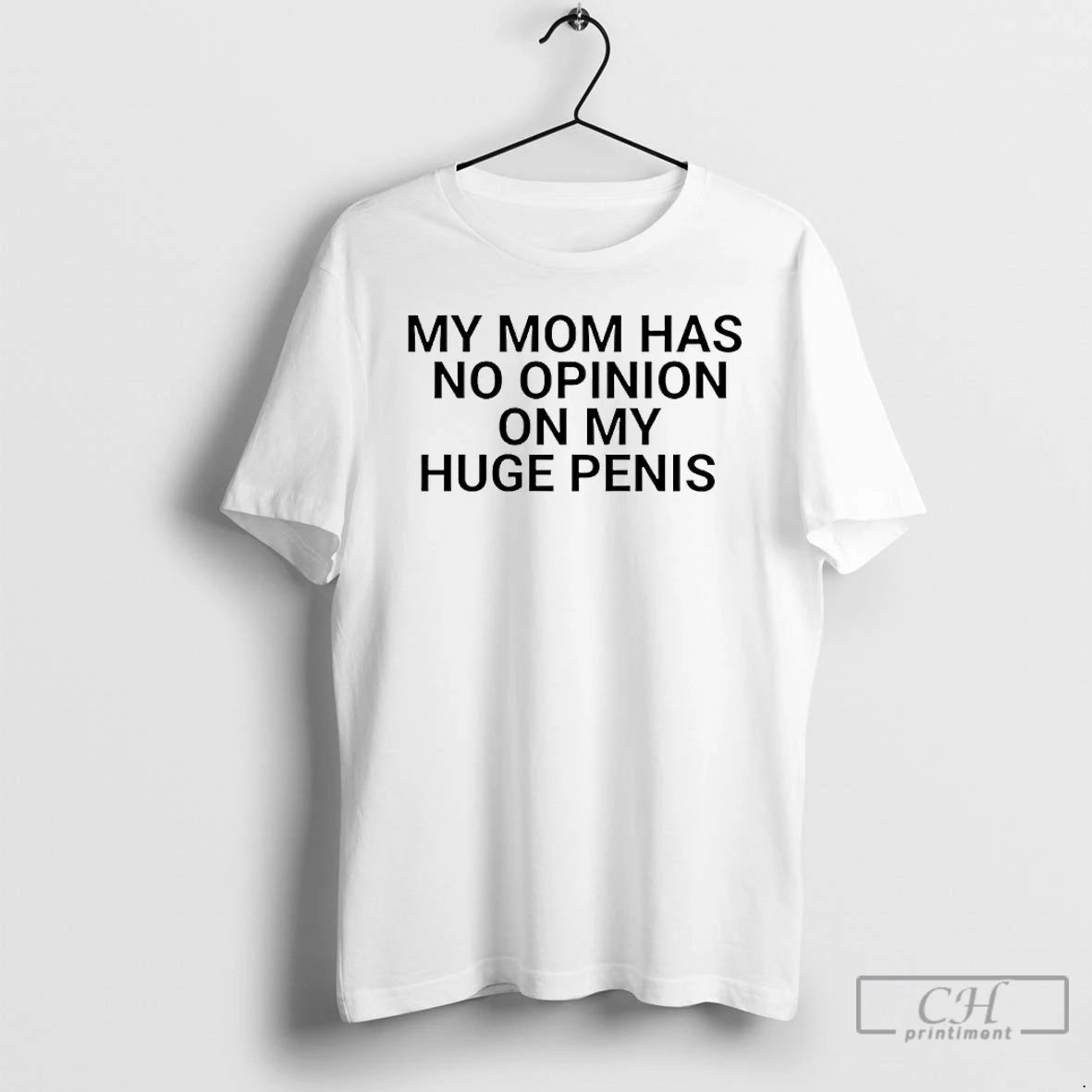 Classic My Mom Has No Opinion On Huge Penis T-Shirts, Hoodie, Sweatshirt | PopFlextees.com