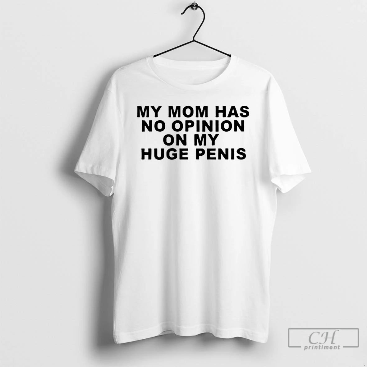 Classic My Mom Has No Opinion On My Huge Penis T-Shirts, Hoodie, Sweatshirt | PopFlextees.com