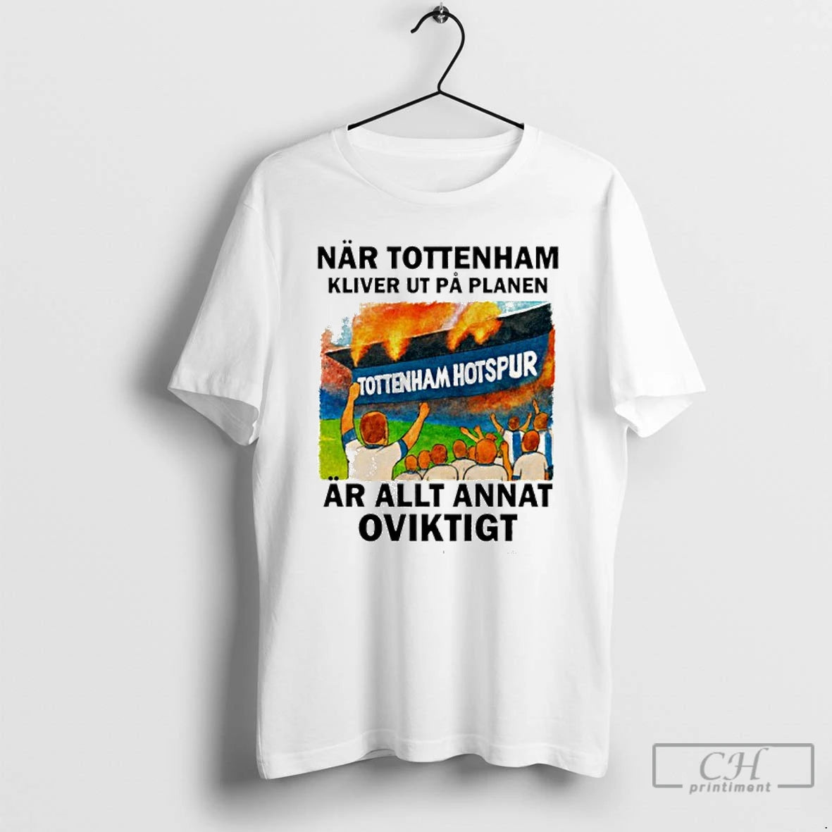 Classic Nar Tottenham Kliver Ut Pa Planen Ar Allt Annat Oviktigt T-Shirts, Hoodie, Sweatshirt | PopFlextees.com