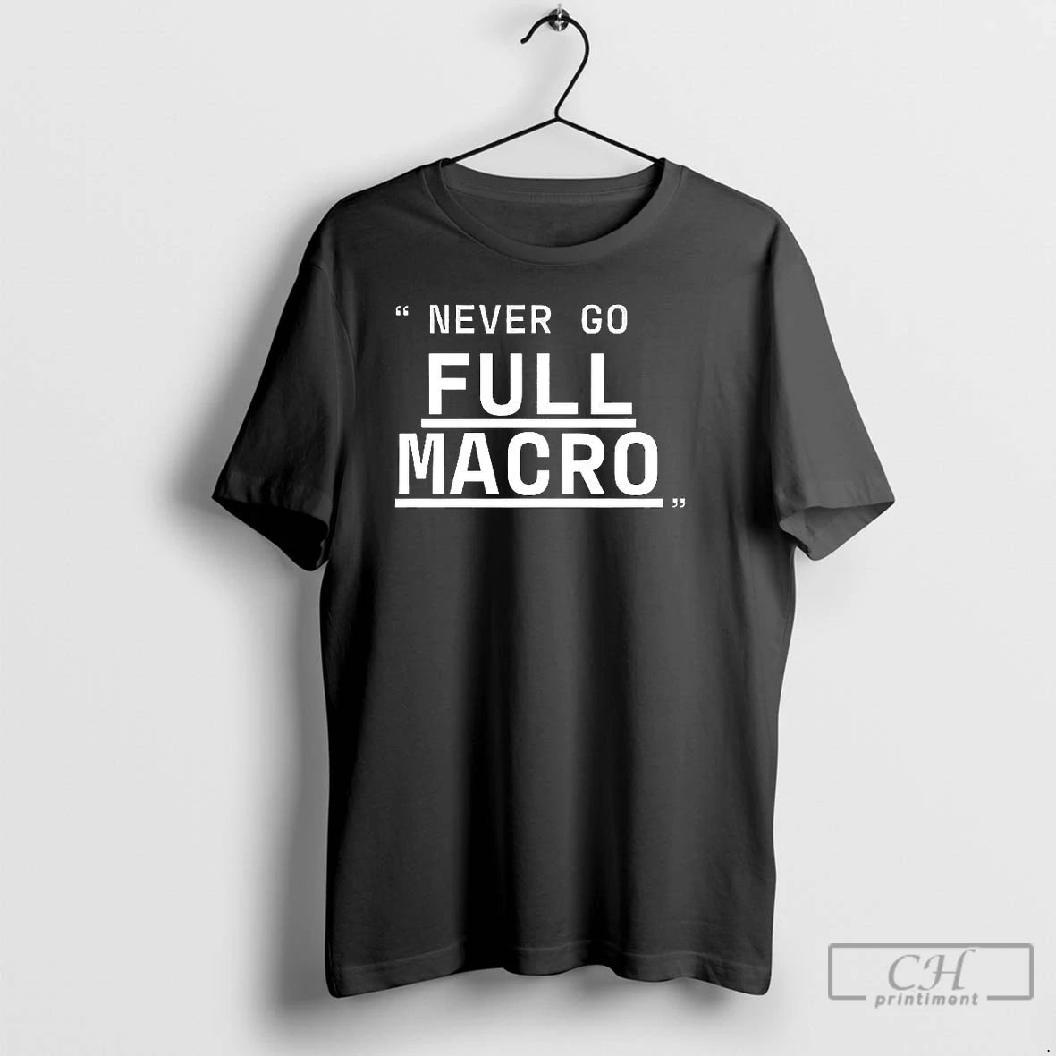Classic Never Go Full Macro Underline T-Shirts, Hoodie, Sweatshirt | PopFlextees.com
