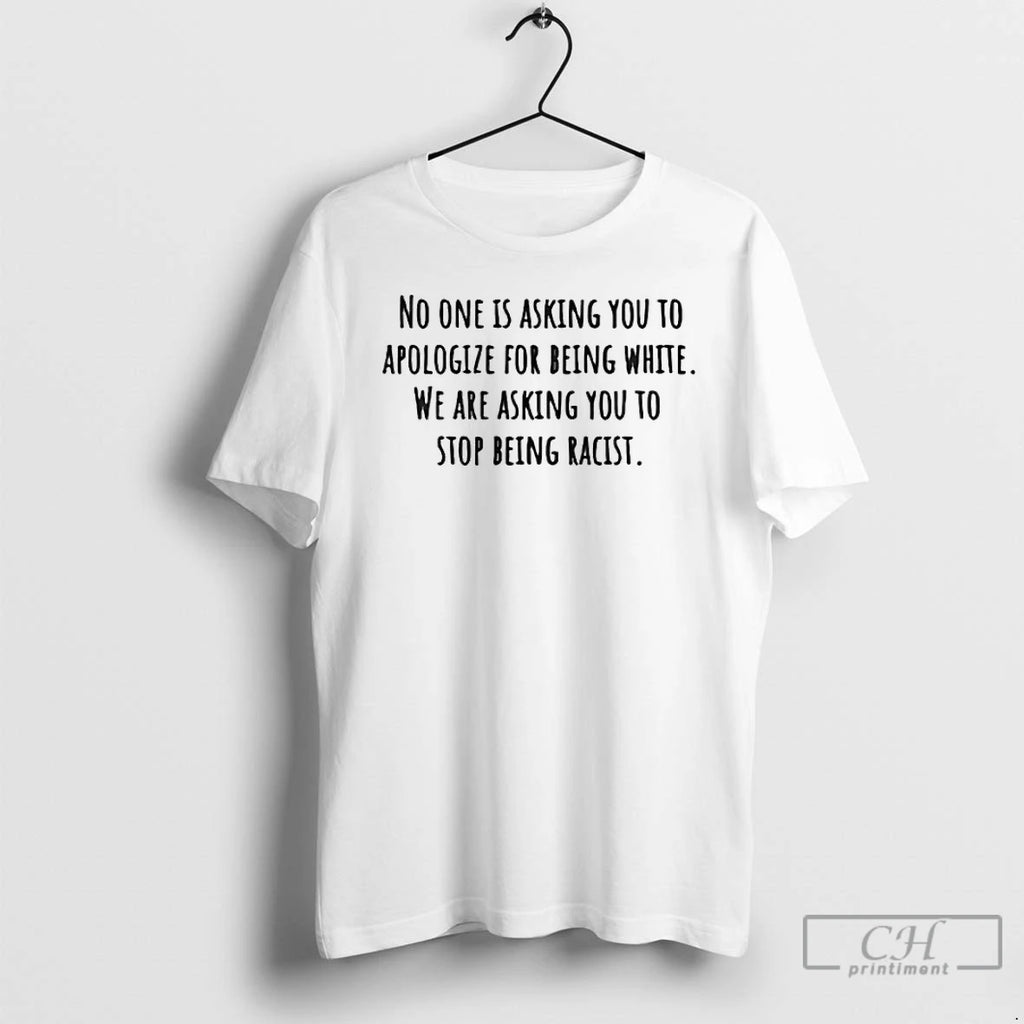 Classic No One Is Asking You To Apologize For Being White T-Shirts, Hoodie, Sweatshirt | PopFlextees.com
