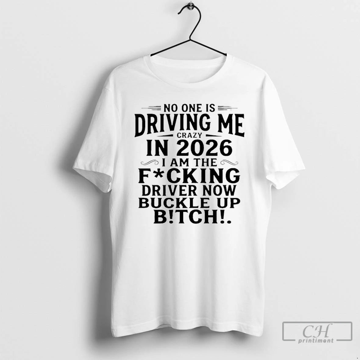 Classic No One Is Driving Me Crazy In 2026 I Am The Fucking Drive Now T-Shirts, Hoodie, Sweatshirt | PopFlextees.com