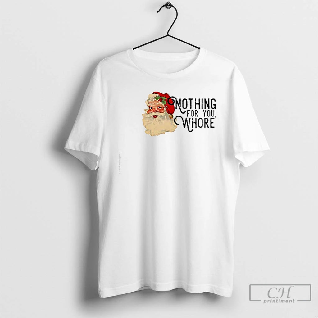 Classic Nothing You Whore Retro Santa Claus T-Shirts, Hoodie, Sweatshirt