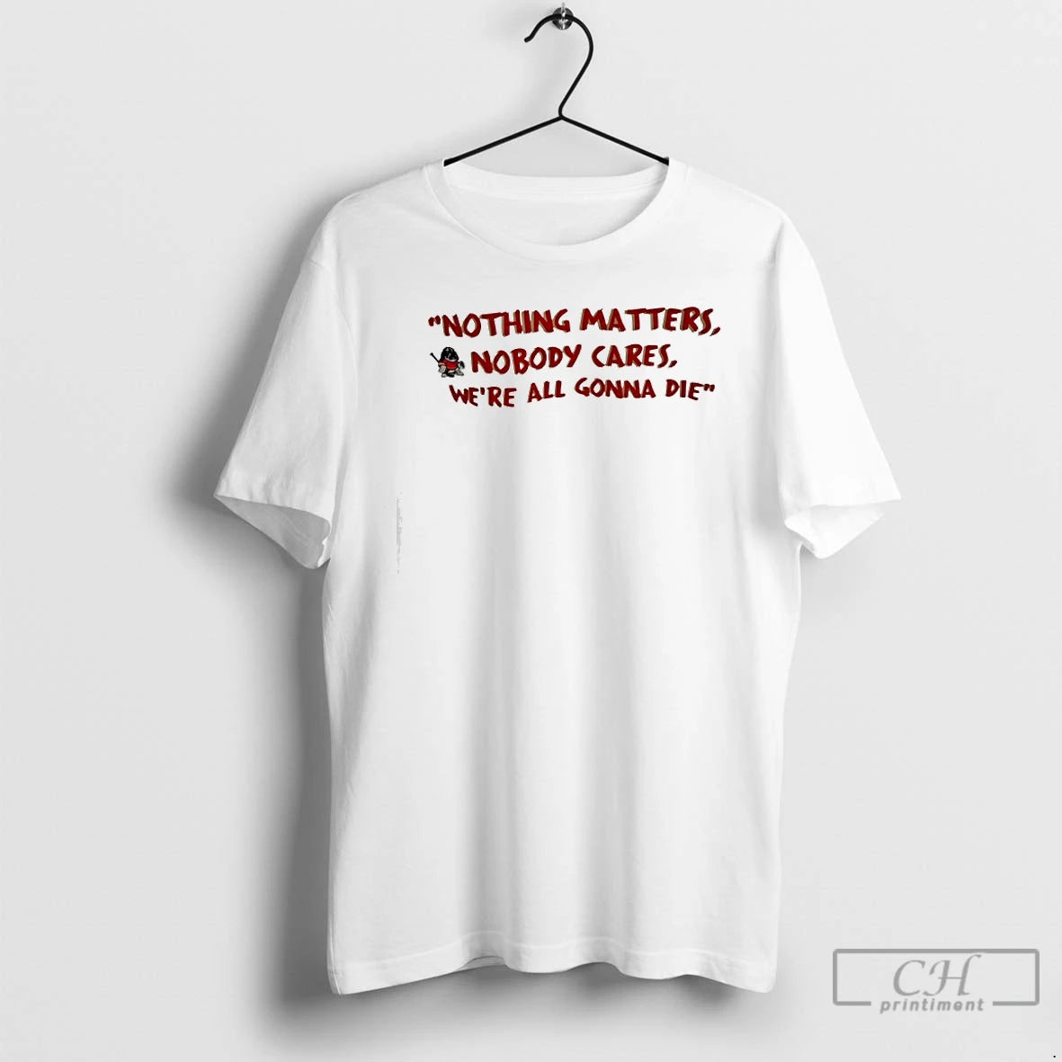 Classic Nothing Matters Nobody Cares Were All Gonna Die T-Shirts, Hoodie, Sweatshirt