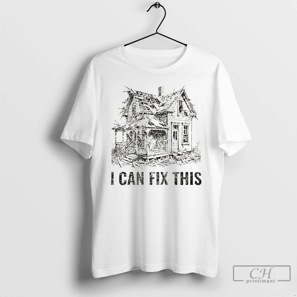 Classic Old House Renovation I Can Fix This T-Shirts, Hoodie, Sweatshirt | PopFlextees.com