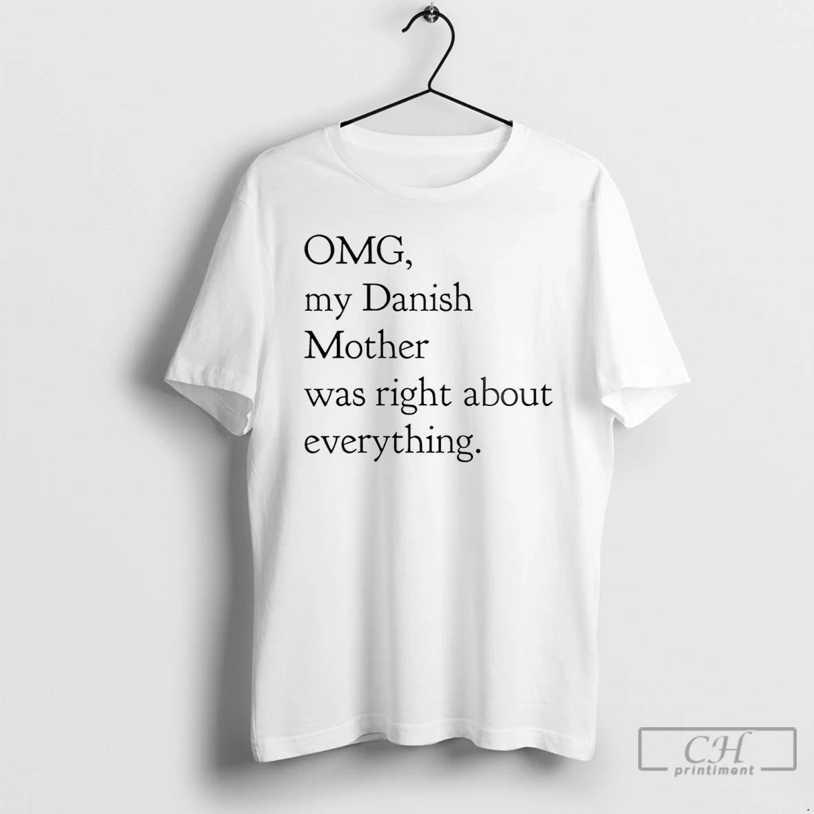 Classic Omg My Danish Mother Was Right About Everything T-Shirts, Hoodie, Sweatshirt | PopFlextees.com