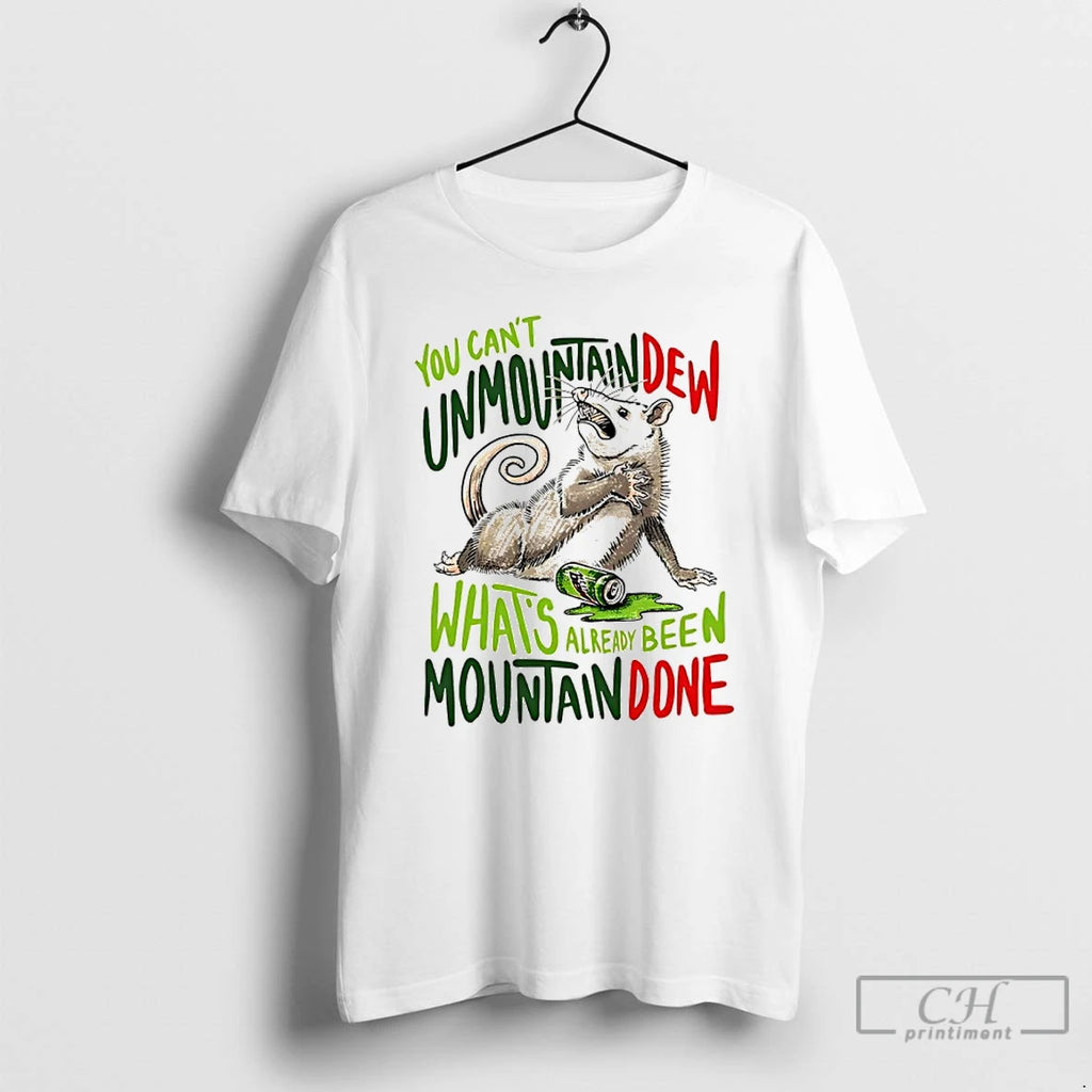 Classic Opossum You Cant Unmountain Dew Whats Already Been Mountain Done T-Shirts, Hoodie, Sweatshirt | PopFlextees.com