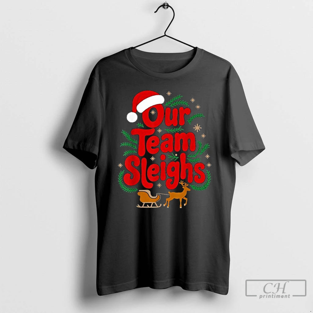 Classic Our Team Sleighs Reindeers Santa Christmas T-Shirts, Hoodie, Sweatshirt | PopFlextees.com