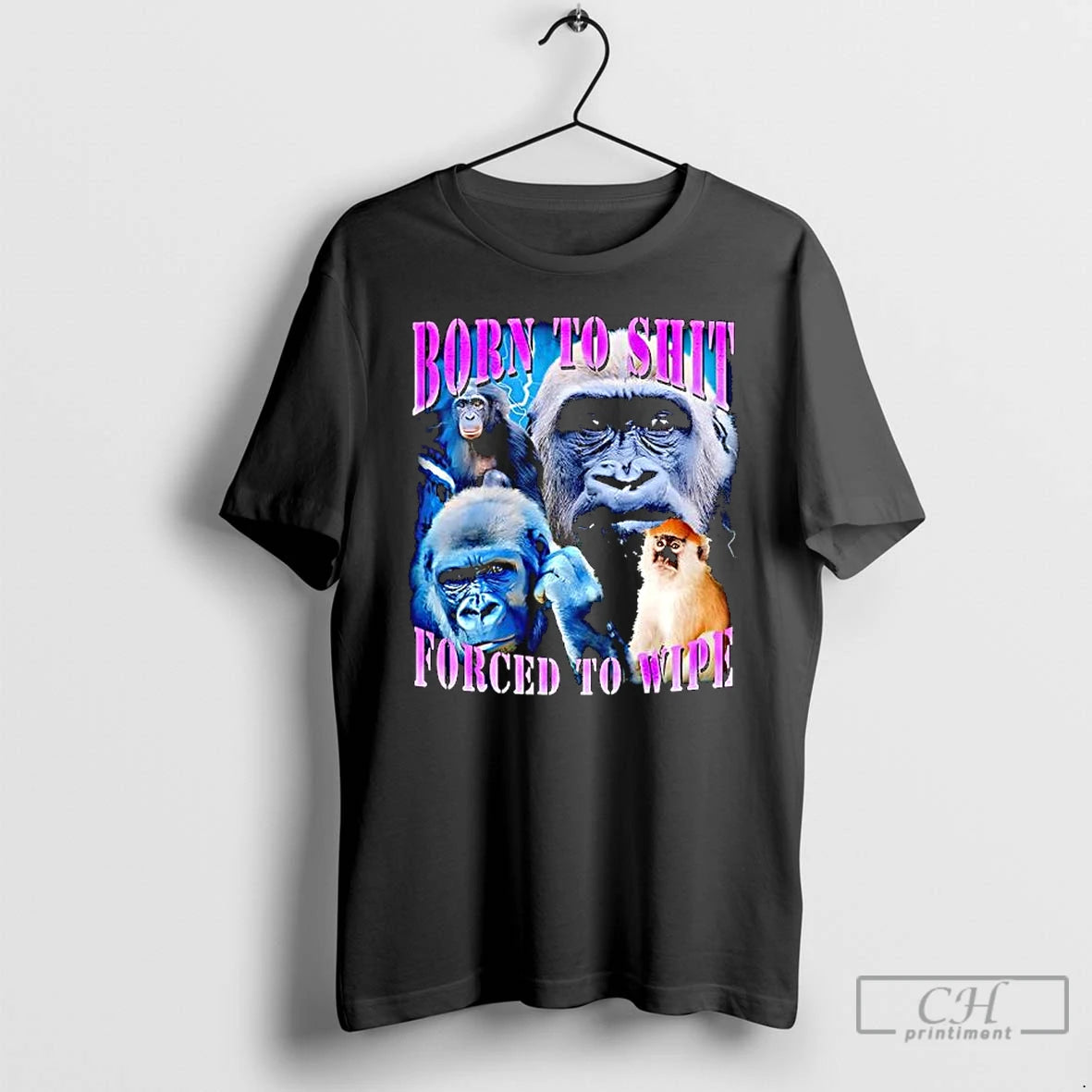 Classic Patas Monkey Born To Shit Forced To Wipe Graphic T-Shirts, Hoodie, Sweatshirt | PopFlextees.com