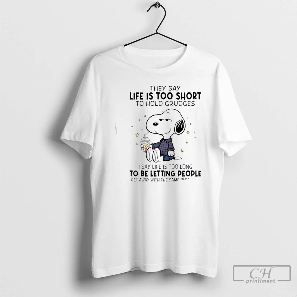Classic Peanuts They Say Life Is Too Short To Hold Grudges I Say Life Is T-Shirts, Hoodie, Sweatshirt | PopFlextees.com
