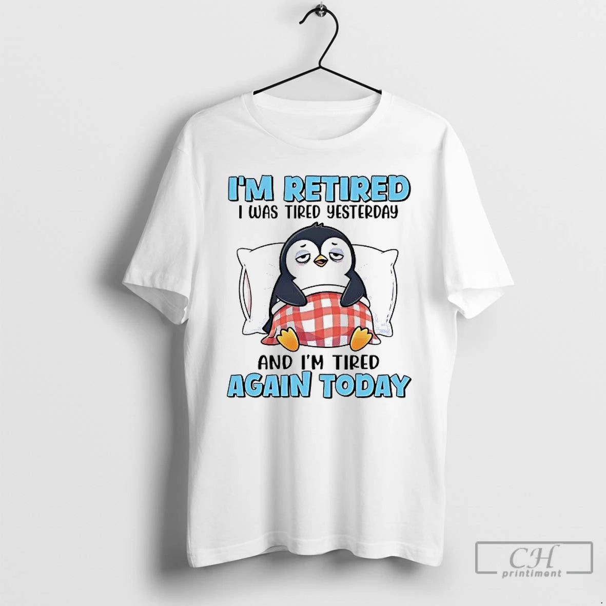 Classic Penguin Im Retired I Was Tired Yesterday And Im Tired Again Today T Shirts Hoodie, Sweatshirt | PopFlextees.com