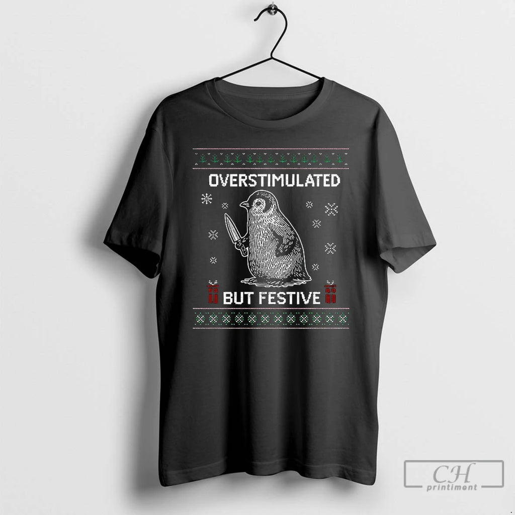 Classic Penguin Overstimulated But Festive Ugly Christmas T-Shirts, Hoodie, Sweatshirt | PopFlextees.com
