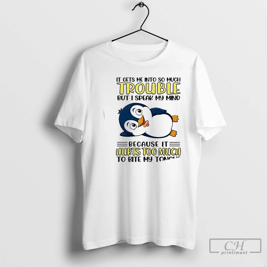 Classic Penguin It Gets Me Into So Much Trouble But I Speak My Mind Because T-Shirts, Hoodie, Sweatshirt | PopFlextees.com