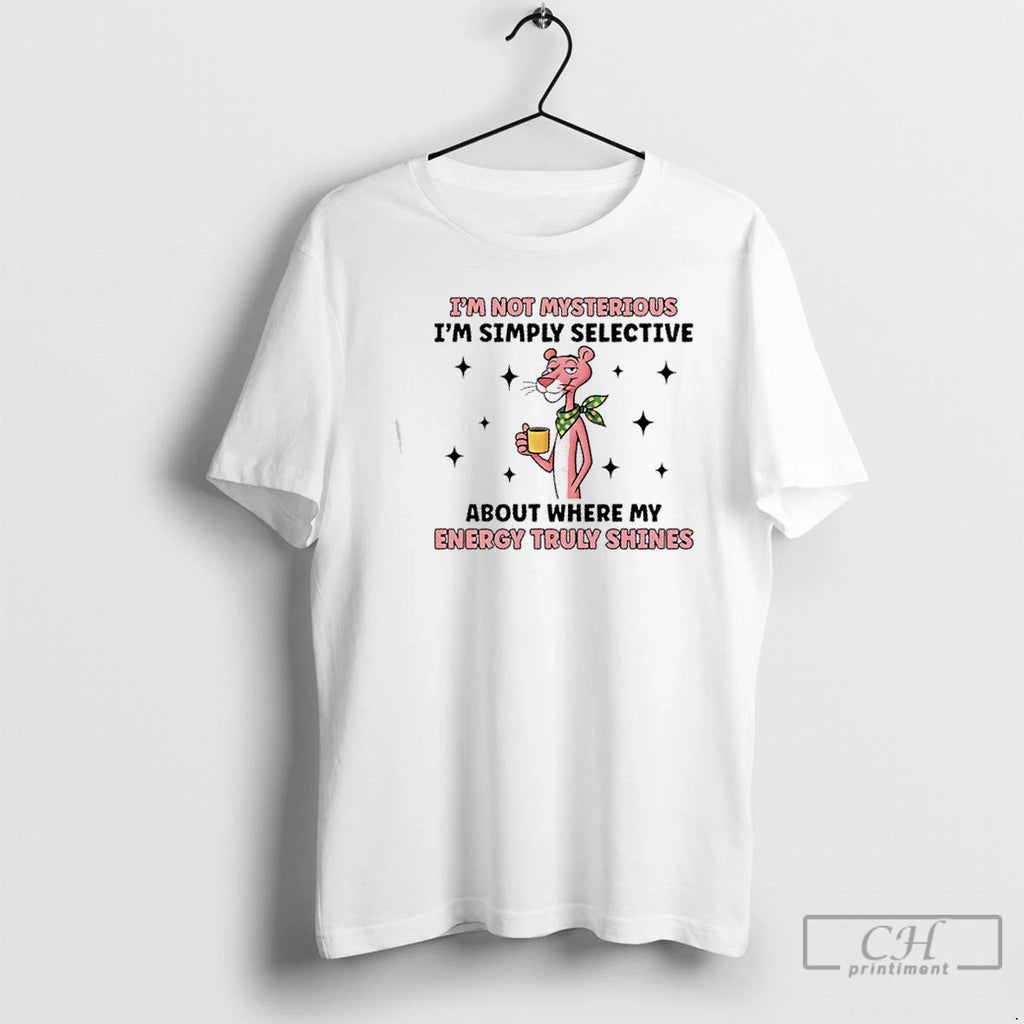 Classic Pink Panther Im Not Mysterious Im Simply Selective About Where My Energy Truly Shines T-Shirts, Hoodie, Sweatshirt