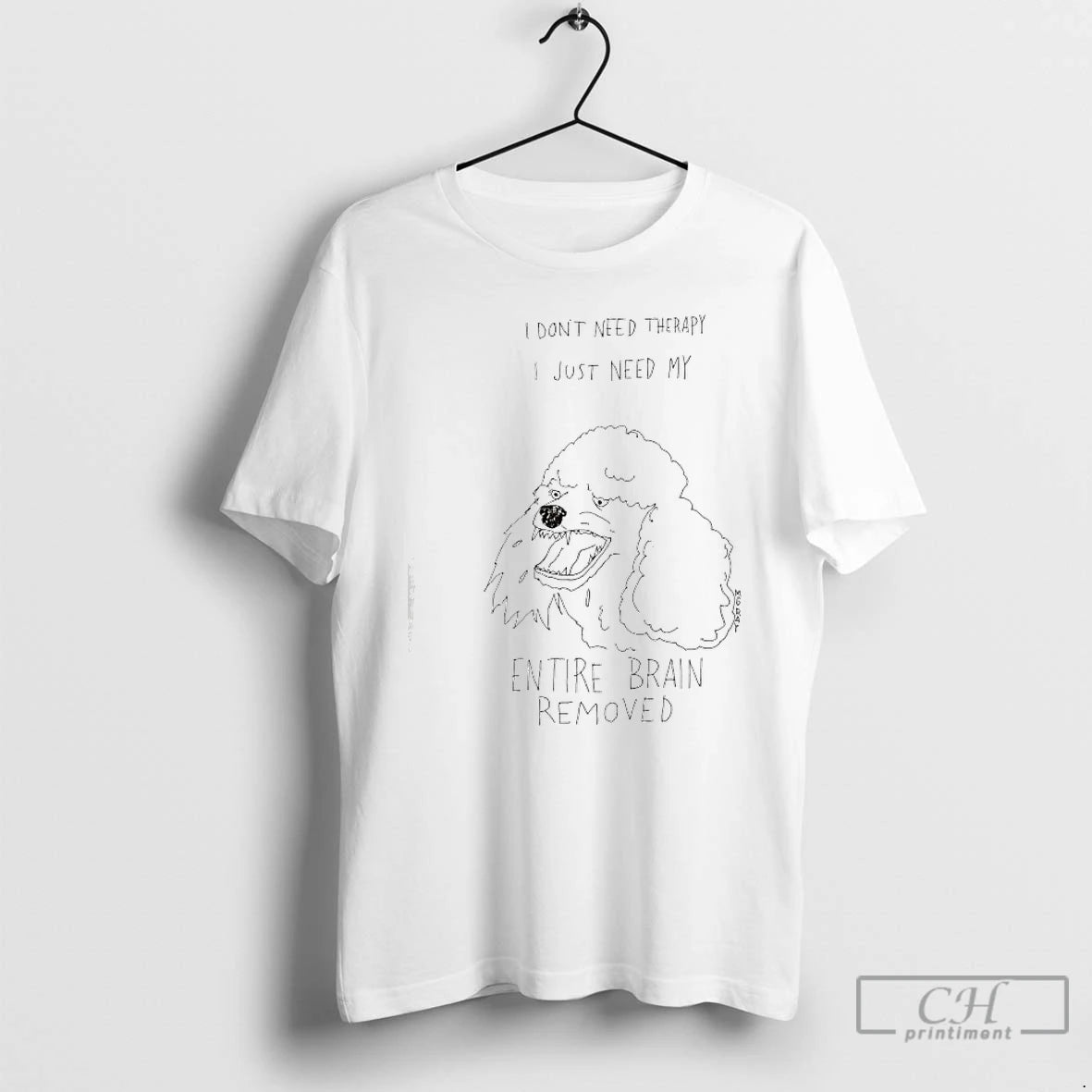 Classic Poodle Dog I Dont Need Therapy I Just Need My Entire Brain Removed T-Shirts, Hoodie, Sweatshirt | PopFlextees.com