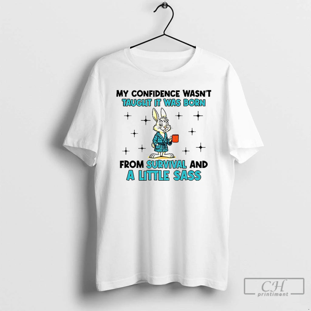 Classic Rabbit My Confidence Wasnt Taught It Was Born From Survival And A Little Sass T-Shirts, Hoodie, Sweatshirt
