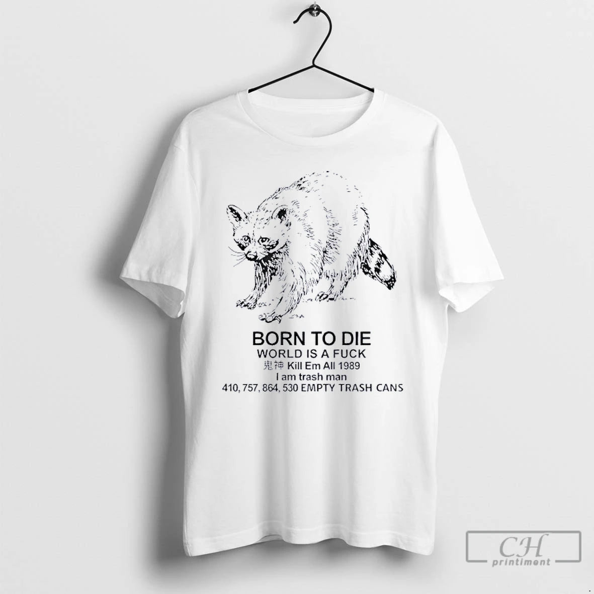 Classic Raccoon Born To Die World Is A Fuck Kill Em All 1989 I Am T-Shirts, Hoodie, Sweatshirt | PopFlextees.com