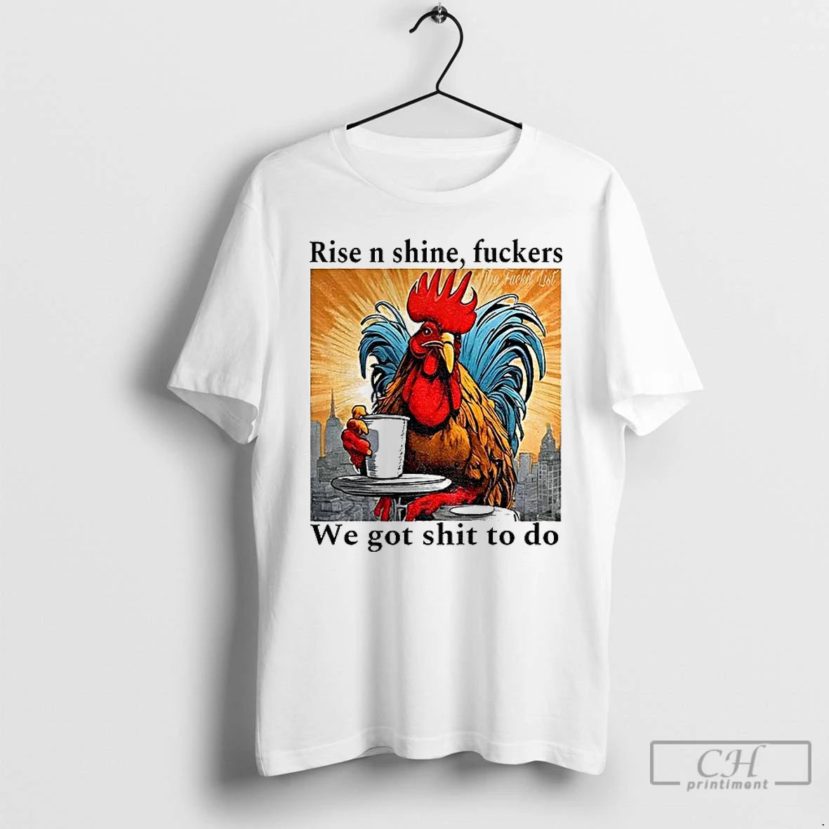Classic Rooster Rise N Shine Fuckers We Got Shit To Do T-Shirts, Hoodie, Sweatshirt | PopFlextees.com