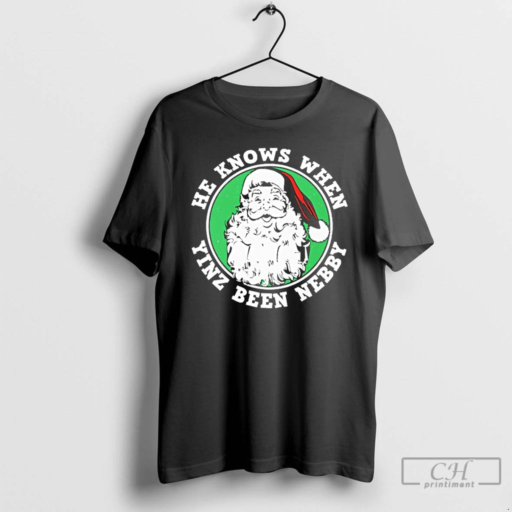Classic Santa He Knows When Yinz Been Nebby T-Shirts, Hoodie, Sweatshirt | PopFlextees.com