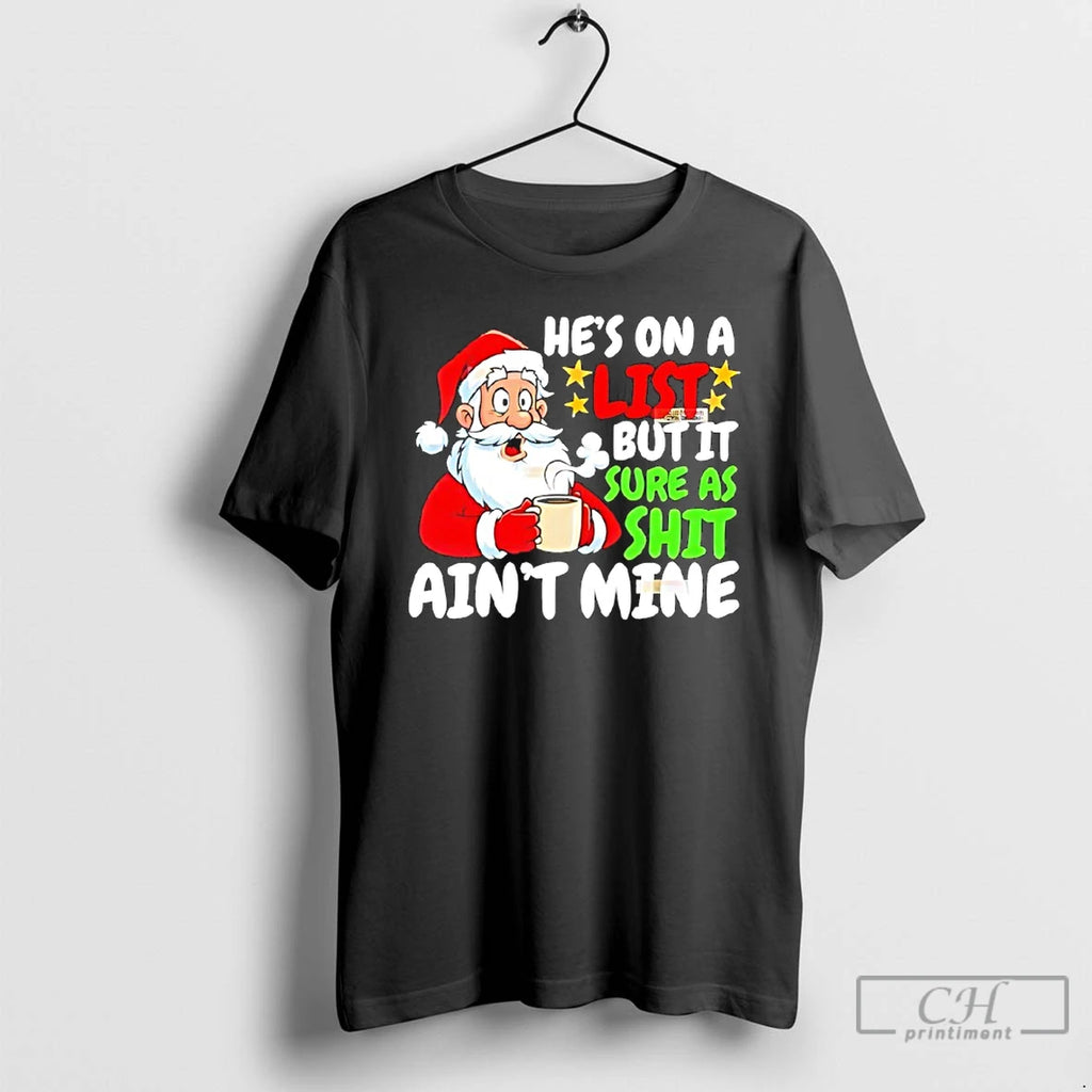 Classic Santa Hes On A List But It Sure As Shit Aint Mine Christmas T-Shirts, Hoodie, Sweatshirt | PopFlextees.com