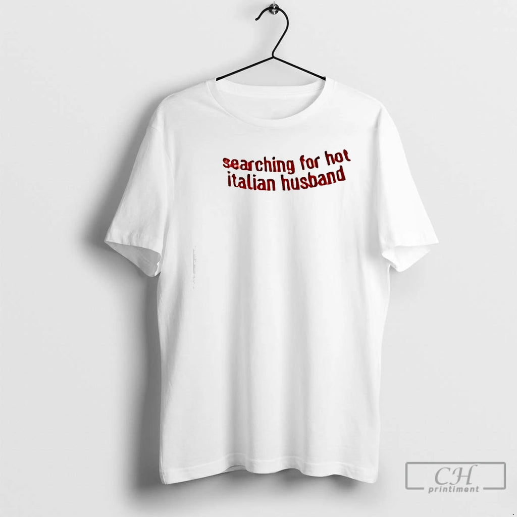 Classic Searching For Hot Italian Husband T-Shirts, Hoodie, Sweatshirt | PopFlextees.com