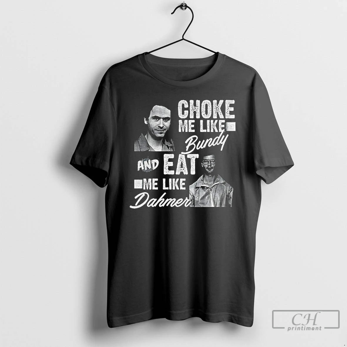 Classic Serial Killers Choke Me Like Bundy Eat Me Like Dahmer T-Shirts, Hoodie, Sweatshirt | PopFlextees.com