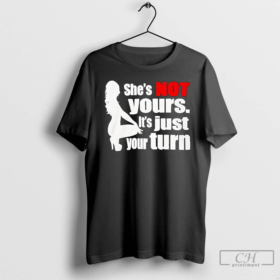 Classic Shes Is Not Yours It Is Just Your Turn T-Shirts, Hoodie, Sweatshirt | PopFlextees.com