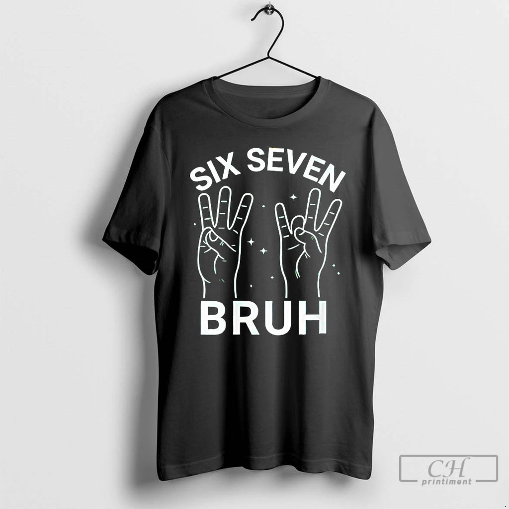 Classic Six Seven Bruh T-Shirts, Hoodie, Sweatshirt | PopFlextees.com