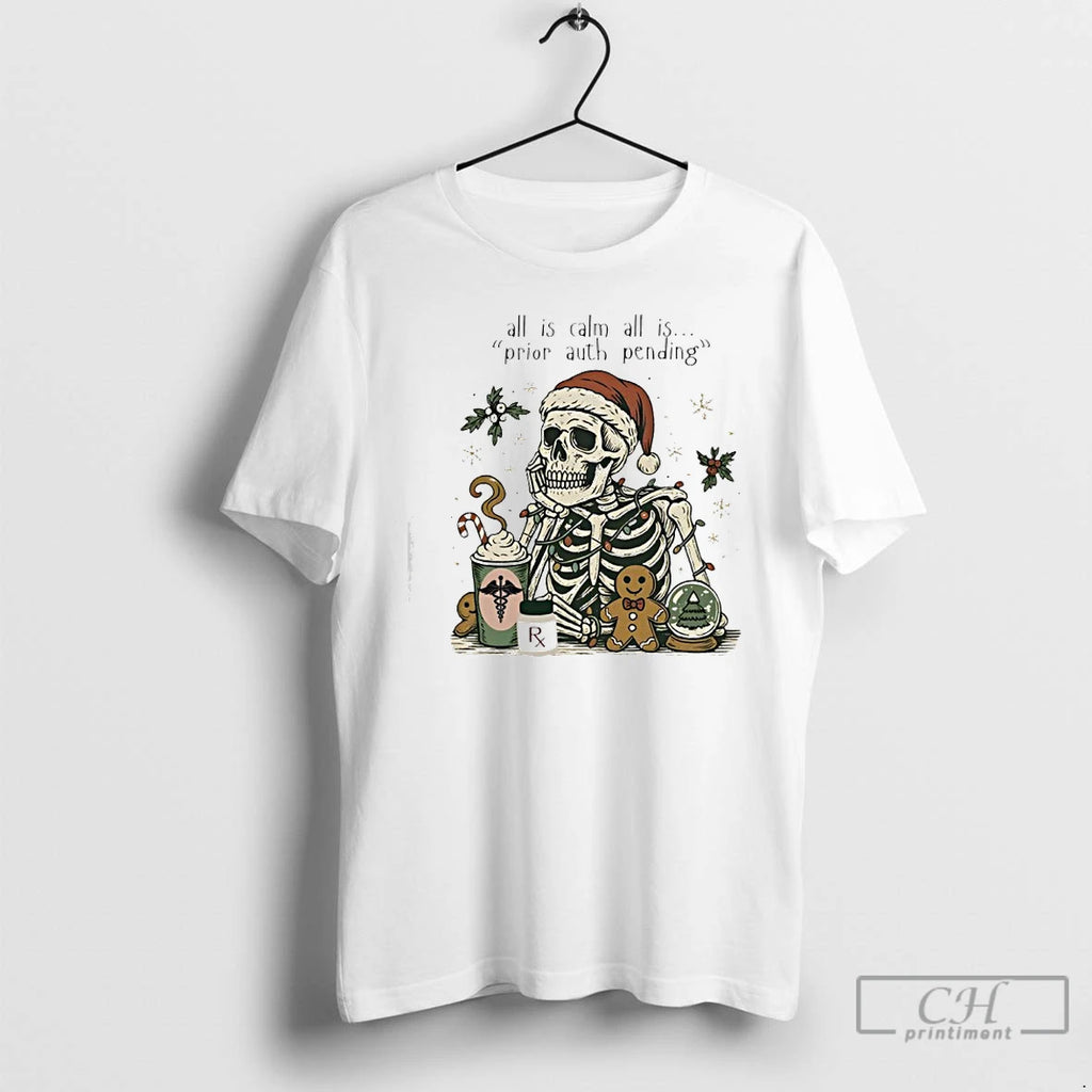 Classic Skeleton Christmas All Is Calm All Is Prior Auth Pending T-Shirts, Hoodie, Sweatshirt | PopFlextees.com