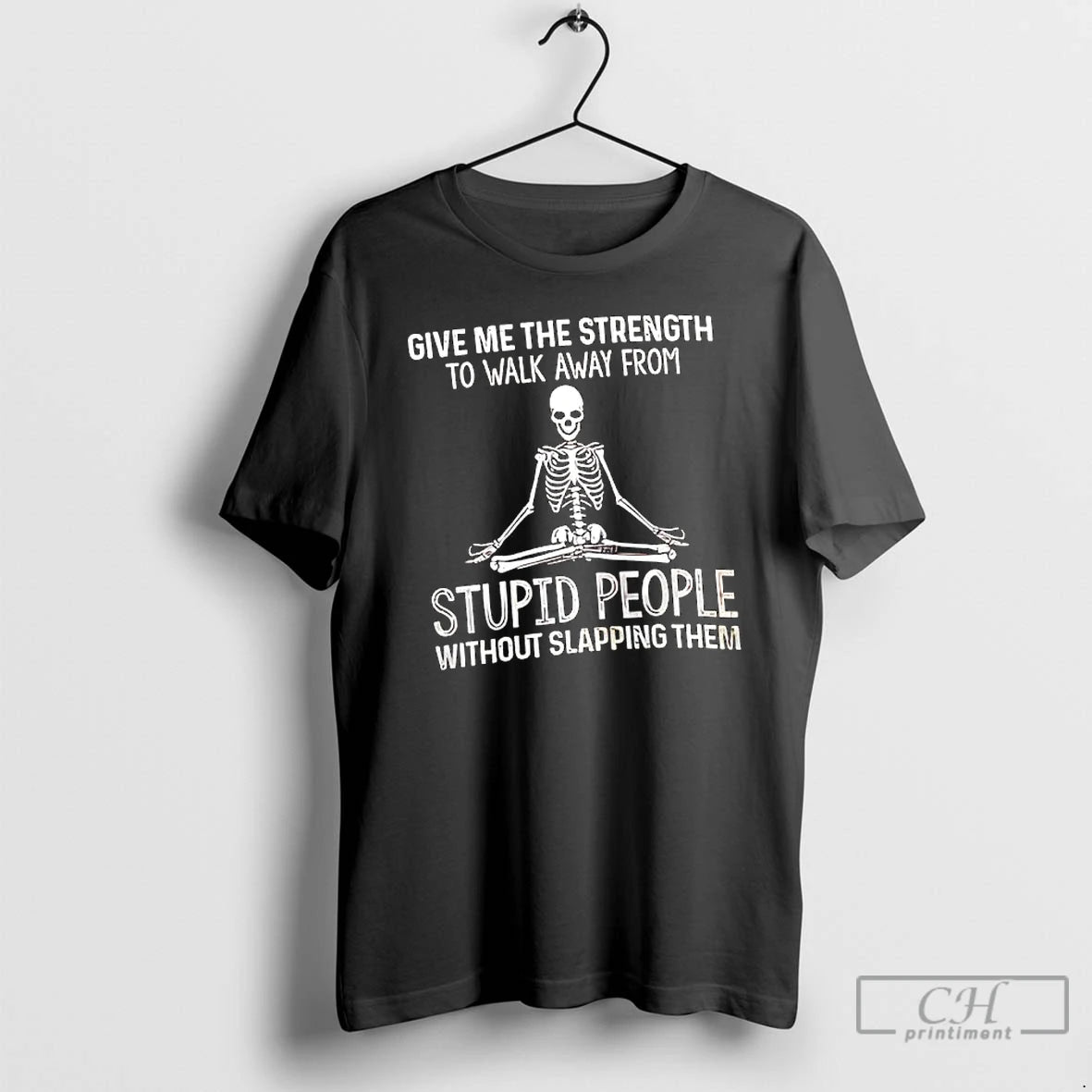 Classic Skeleton Give Me The Strength To Walk Away From Stupid People T Shirts Sweater Hoodie, Sweatshirt | PopFlextees.com