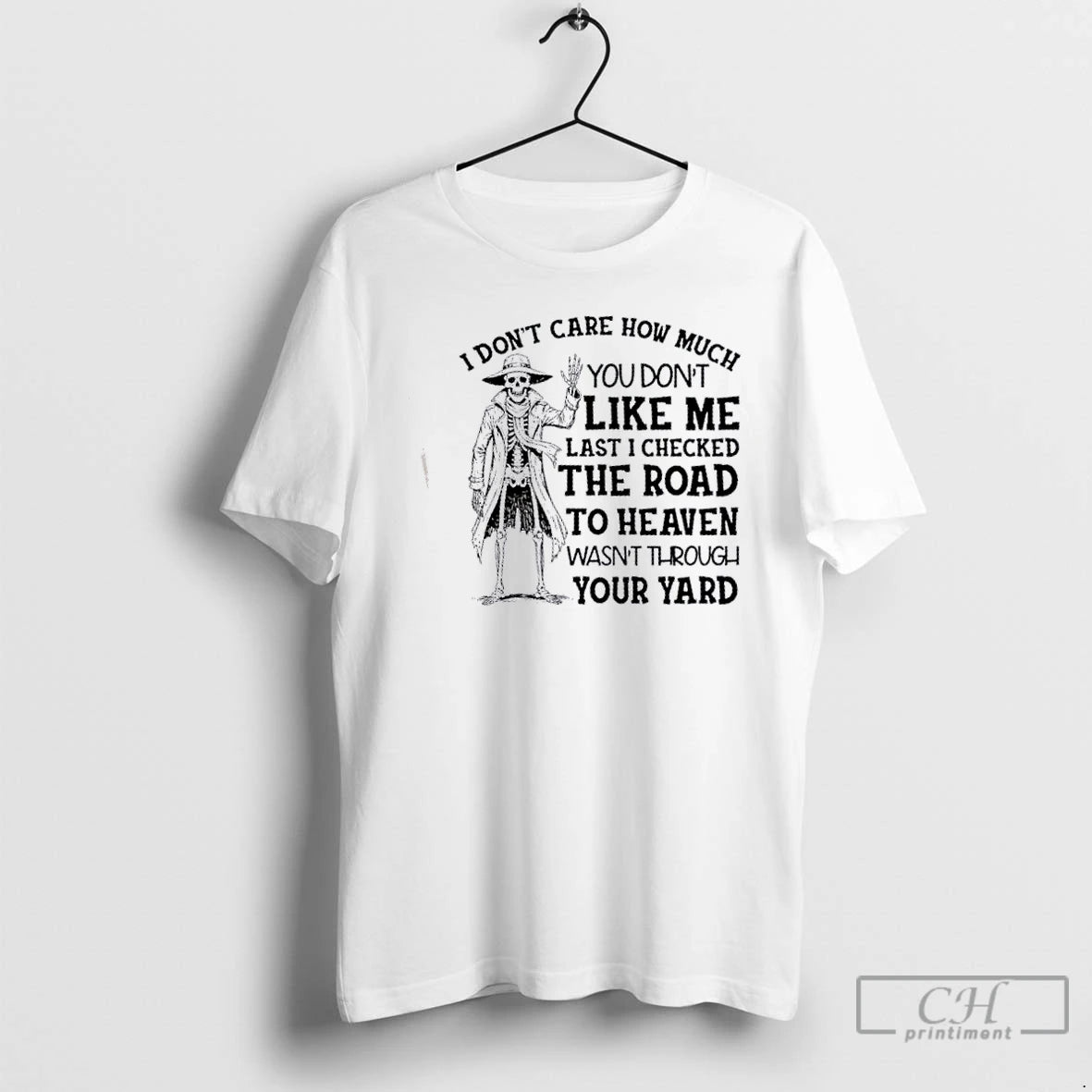 Classic Skeleton I Dont Care How Much You Dont Like Me Last I Checked The T-Shirts, Hoodie, Sweatshirt | PopFlextees.com