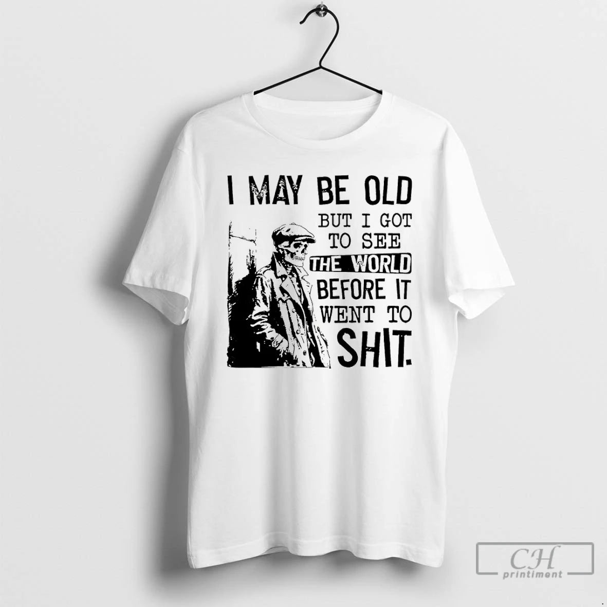 Classic Skeleton I May Be Old But I Got To See The World Before It T-Shirts, Hoodie, Sweatshirt | PopFlextees.com