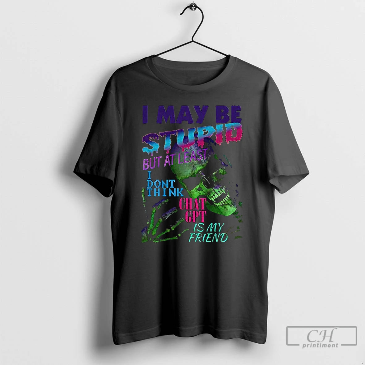 Classic Skeleton I May Be Stupid But At Least I Dont Think Chat Gpt Is T-Shirts, Hoodie, Sweatshirt | PopFlextees.com