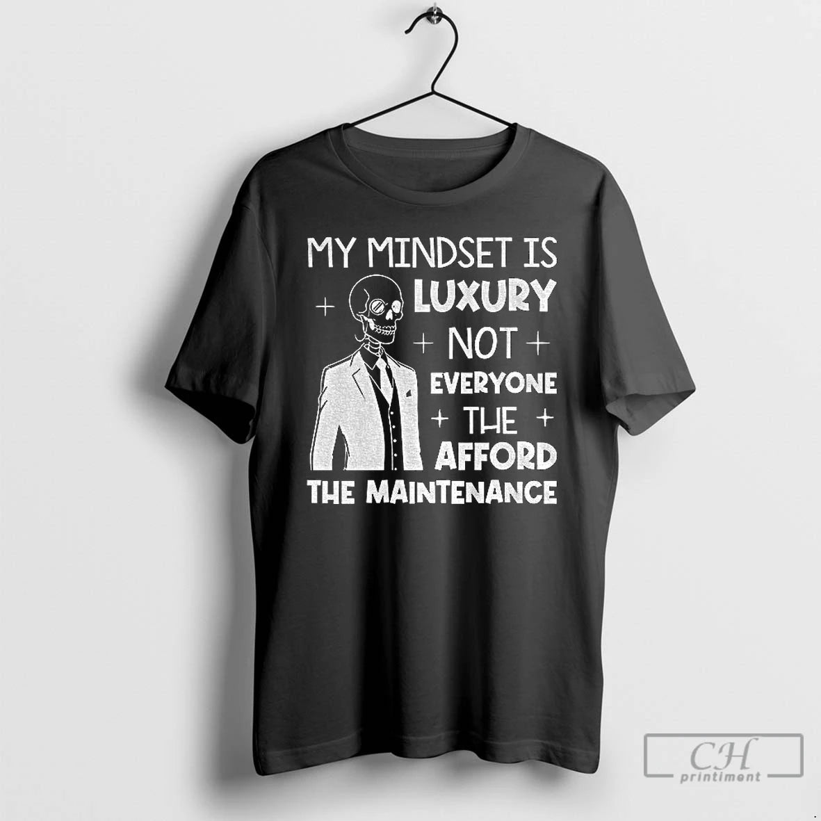 Classic Skeleton My Mindset Is Luxury Not Everyone Can Afford The Maintenance T Shirts Sweater Hoodie, Sweatshirt