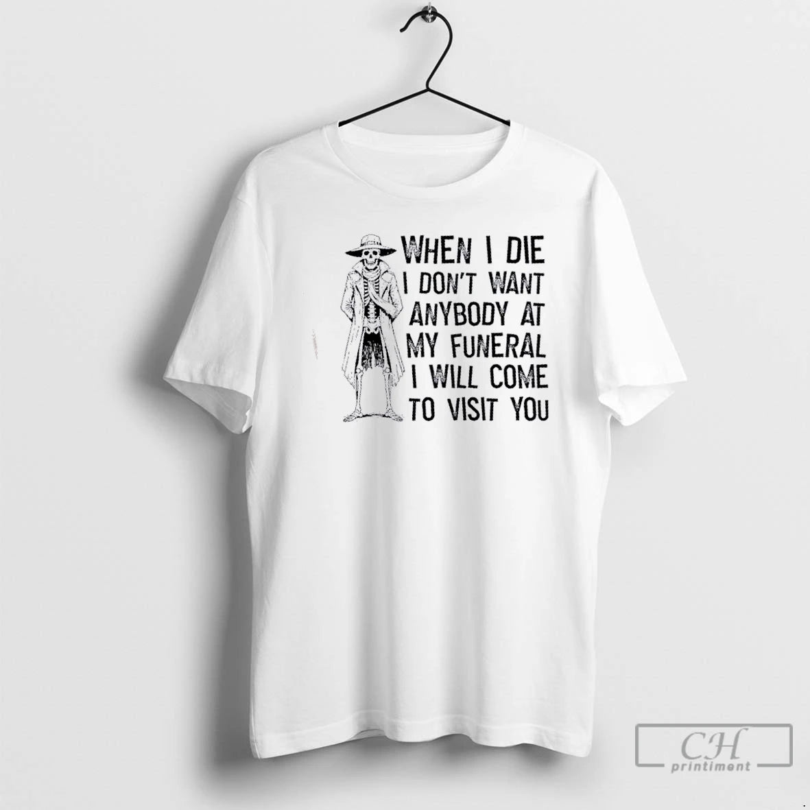 Classic Skeleton When I Die I Dont Want Anybody At My Funeral I Will Come T-Shirts, Hoodie, Sweatshirt | PopFlextees.com