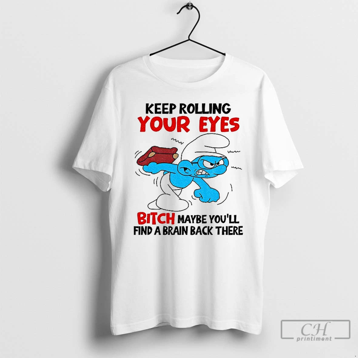 Classic Smurf Keep Rolling Your Eyes Bitch Maybe Youll Find A Brain Back There T-Shirts, Hoodie, Sweatshirt | PopFlextees.com