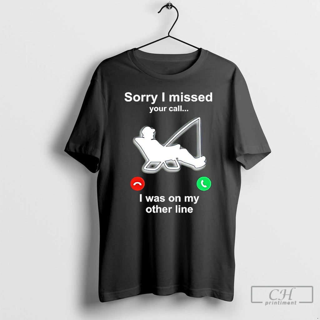 Classic Sorry I Missed Your Call I Was On My Other Line T Shirts Sweater Hoodie, Sweatshirt | PopFlextees.com