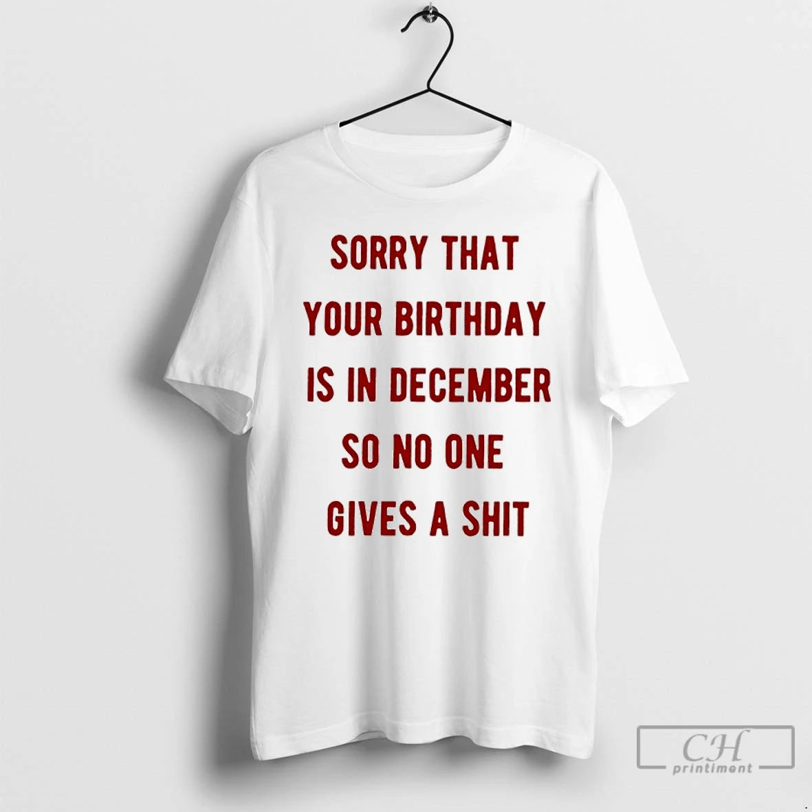 Classic Sorry That Your Birthday Is In December So No One Gives A Shit T-Shirts, Hoodie, Sweatshirt | PopFlextees.com