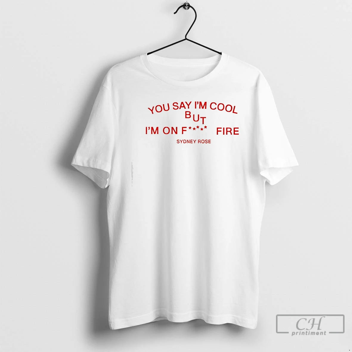 Classic Sydney Rose You Say Im Cool T-Shirts, Hoodie, Sweatshirt | PopFlextees.com