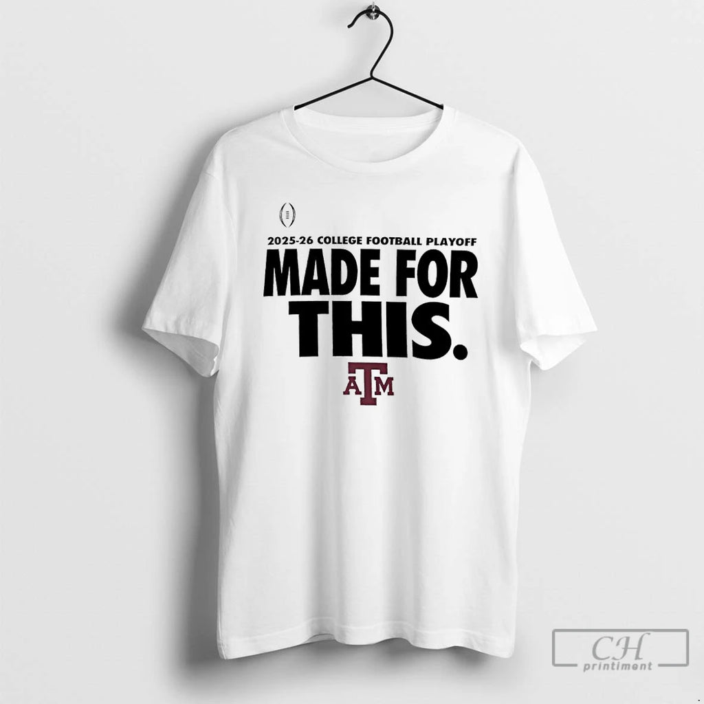 Classic Texas Am Aggies 2025 26 College Football Playoff Made For This T Shirts Sweater Hoodie, Sweatshirt | PopFlextees.com