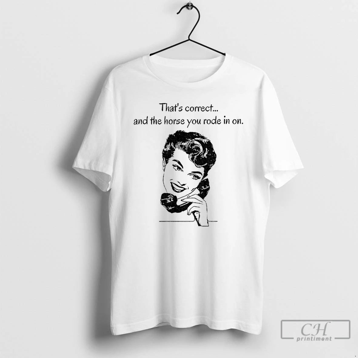 Classic Thats Correct And The Horse You Rode In On T-Shirts, Hoodie, Sweatshirt | PopFlextees.com
