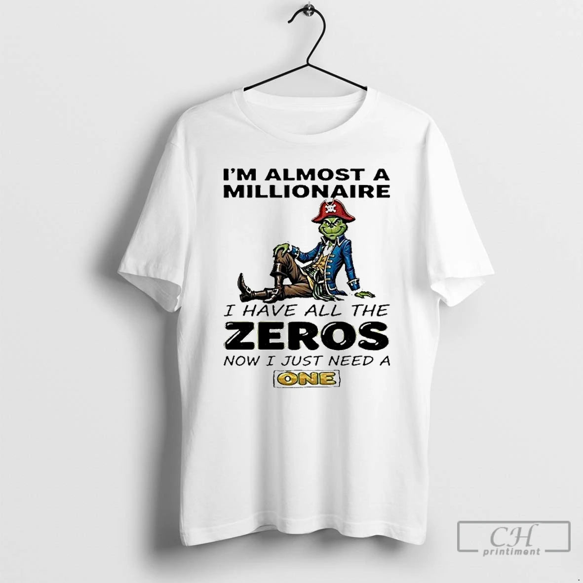 Classic The Grinch Im Almost A Millionaire I Have All The Zeros Now I Just T-Shirts, Hoodie, Sweatshirt | PopFlextees.com