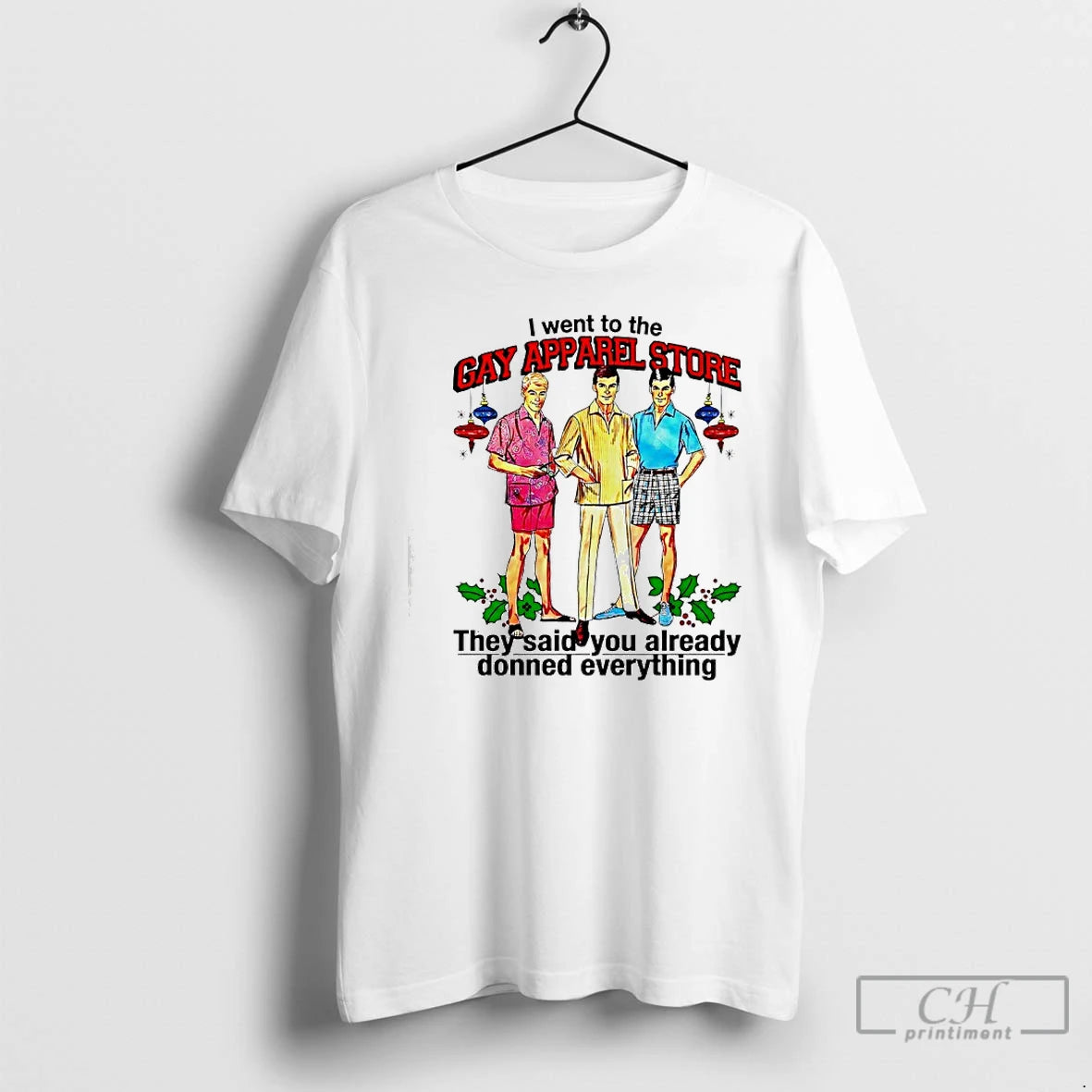 Classic The Man I Went To The Gay Apparel Store They Said You Already Donned T-Shirts, Hoodie, Sweatshirt | PopFlextees.com